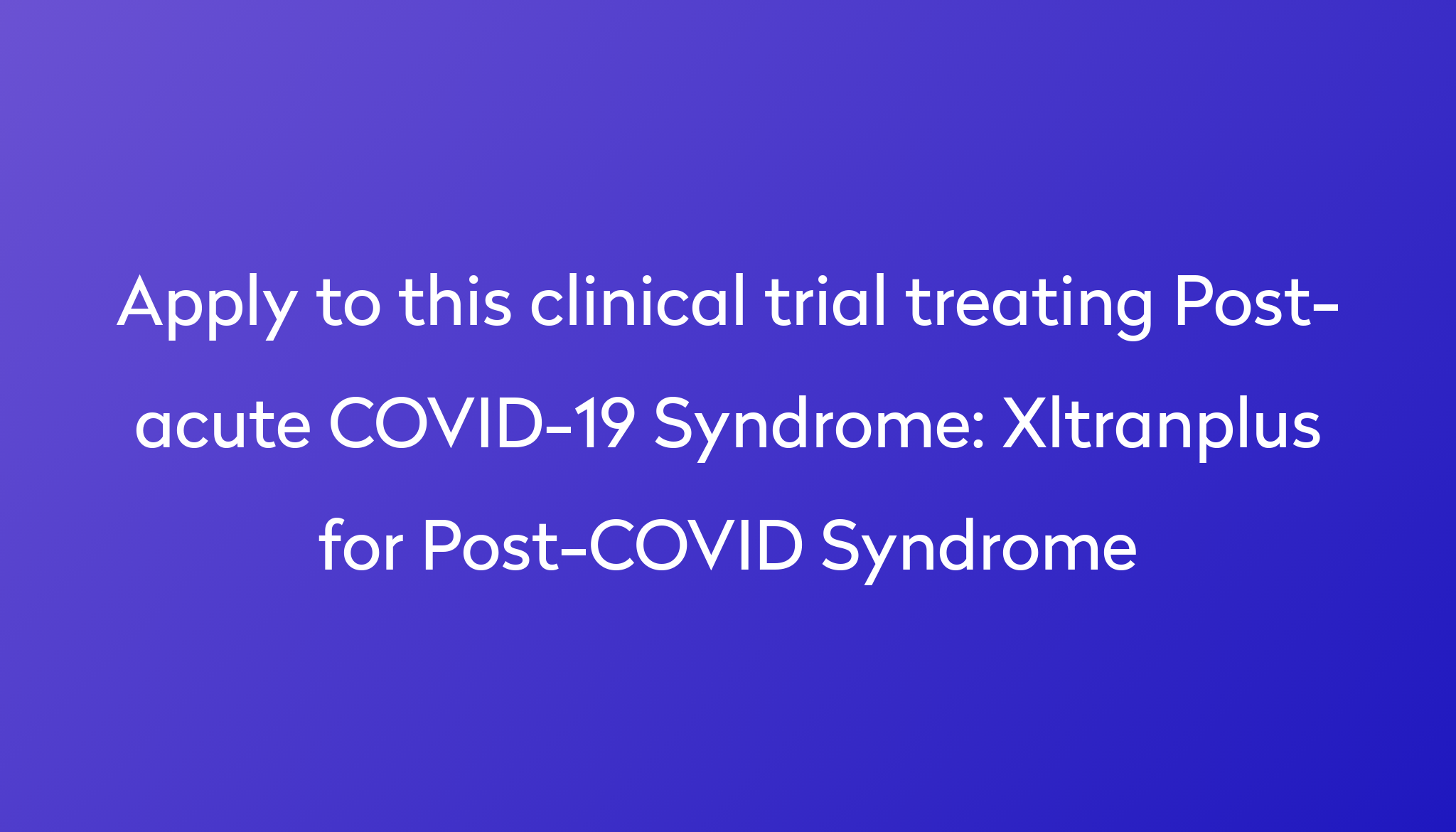 xltranplus-for-post-covid-syndrome-clinical-trial-2024-power